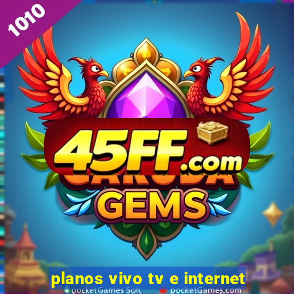 planos vivo tv e internet